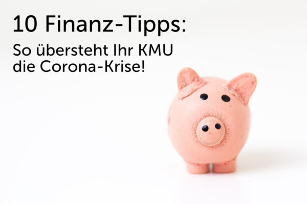 10 Finanz-Tipps- So übersteht Ihr KMU die Corona-Krise